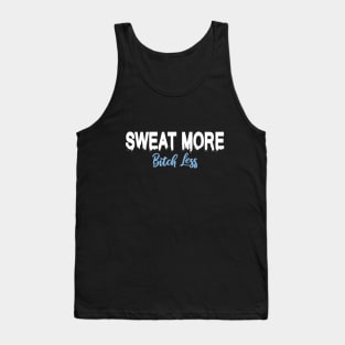 Sweat more, Bitch Less Tank Top